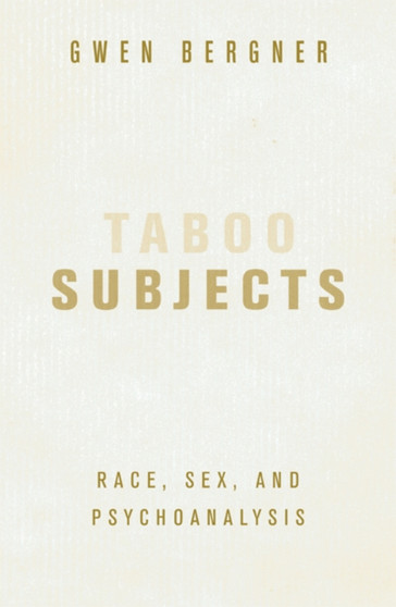 Taboo Subjects : Race, Sex, and Psychoanalysis