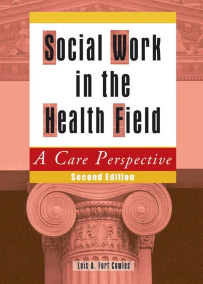 Social Work in the Health Field : A Care Perspective, Second Edition
