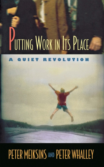 Putting Work in Its Place : A Quiet Revolution