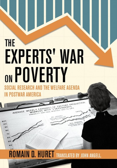 The Experts' War on Poverty : Social Research and the Welfare Agenda in Postwar America