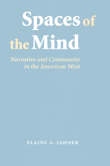 Spaces of the Mind : Narrative and Community in the American West