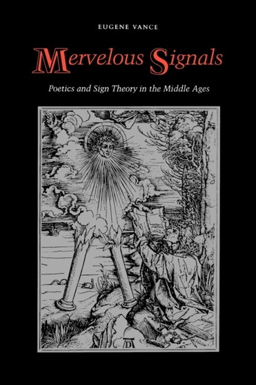 Mervelous Signals : Poetics and Sign Theory in the Middle Ages
