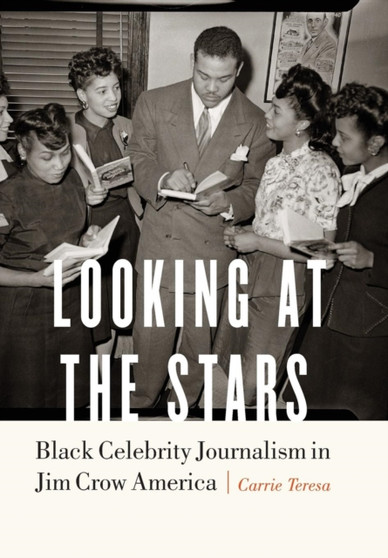 Looking at the Stars : Black Celebrity Journalism in Jim Crow America