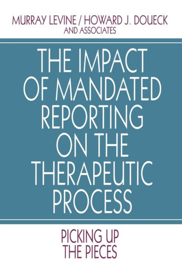 The Impact of Mandated Reporting on the Therapeutic Process : Picking up the Pieces