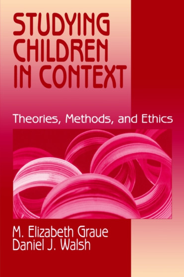 Studying Children in Context : Theories, Methods, and Ethics