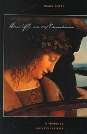 Swift as Nemesis : Modernity and Its Satirist