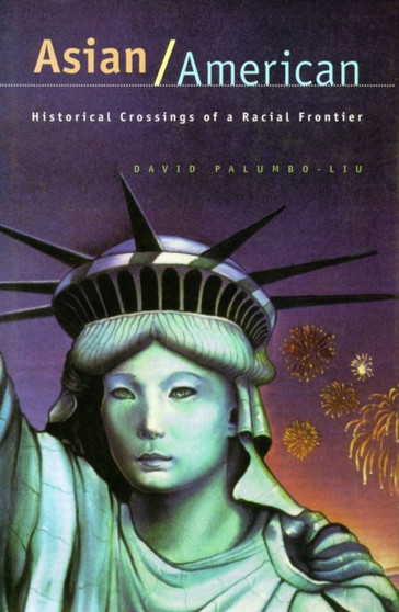 Asian/American : Historical Crossings of a Racial Frontier