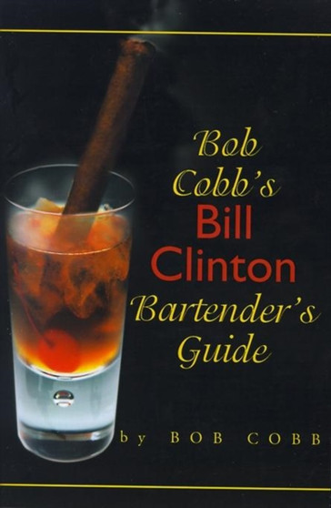 Bob Cobb's Bill Clinton Bartender's Guide by Bob Cobb - Paperback
