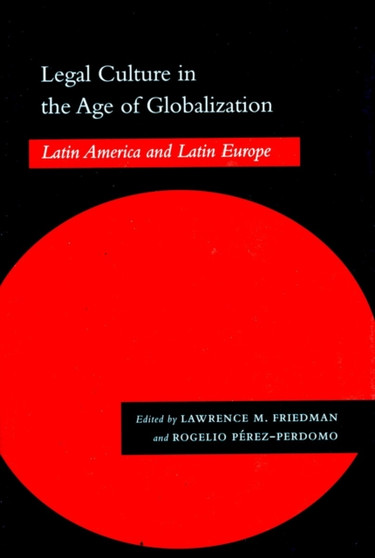 Legal Culture in the Age of Globalization : Latin America and Latin Europe