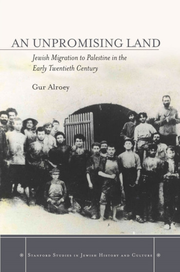 An Unpromising Land : Jewish Migration to Palestine in the Early Twentieth Century