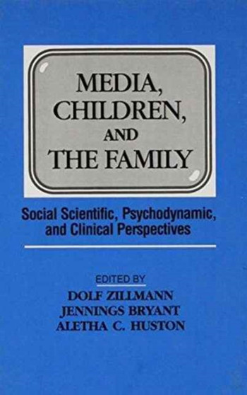 Media, Children, and the Family : Social Scientific, Psychodynamic, and Clinical Perspectives
