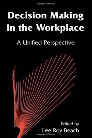 Decision Making in the Workplace : A Unified Perspective