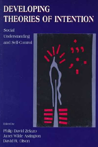 Developing Theories of Intention : Social Understanding and Self-control