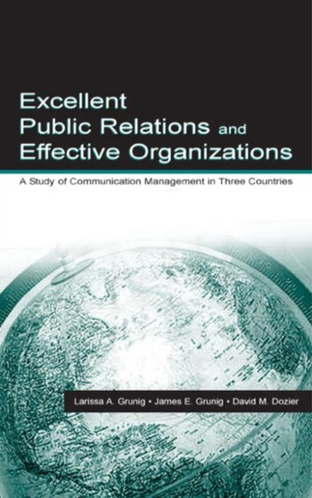 Excellent Public Relations and Effective Organizations : A Study of Communication Management in Three Countries