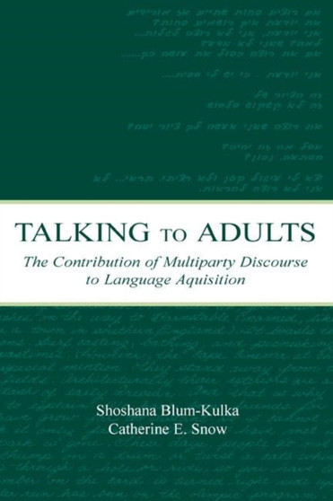 Talking to Adults : The Contribution of Multiparty Discourse to Language Acquisition