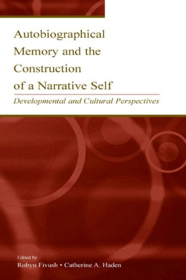 Autobiographical Memory and the Construction of A Narrative Self : Developmental and Cultural Perspectives