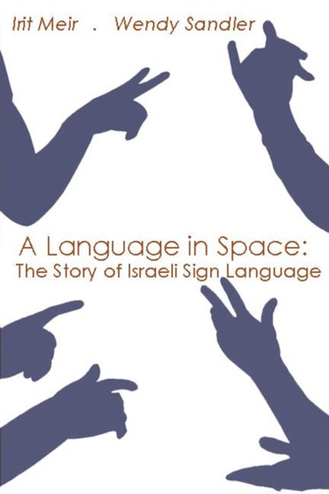 A Language in Space : The Story of Israeli Sign Language