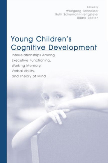 Young Children's Cognitive Development : Interrelationships Among Executive Functioning, Working Memory, Verbal Ability, and Theory of Mind