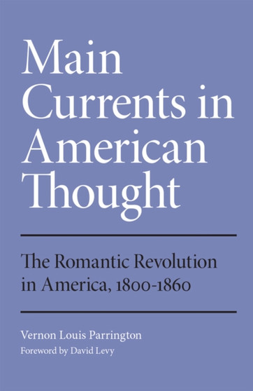 Main Currents in American Thought : The Romantic Revolution in America, 1800-1860