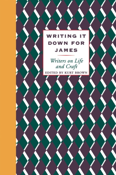 Writing It Down for James : Writers on Life and Craft