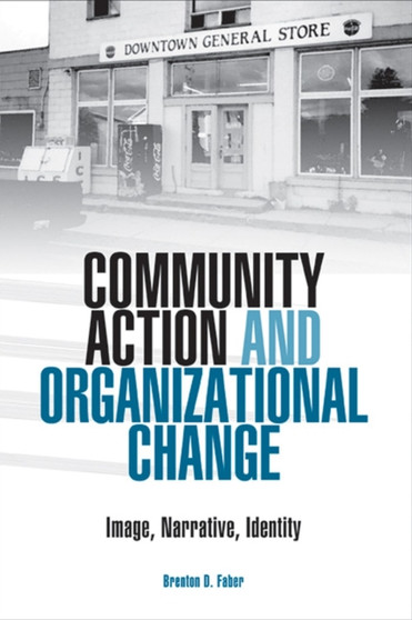 Community Action and Organizational Change : Image, Narrative, Identity