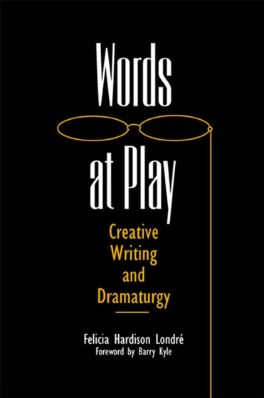 Words at Play : Creative Writing and Dramaturgy