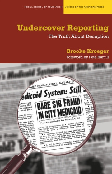Undercover Reporting : The Truth About Deception
