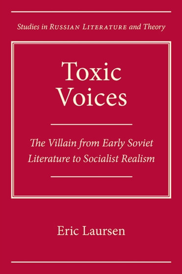 Toxic Voices : The Villain from Early Soviet Literature to Socialist Realism