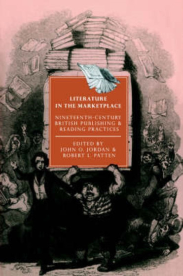 Literature in the Marketplace : Nineteenth-Century British Publishing and Reading Practices