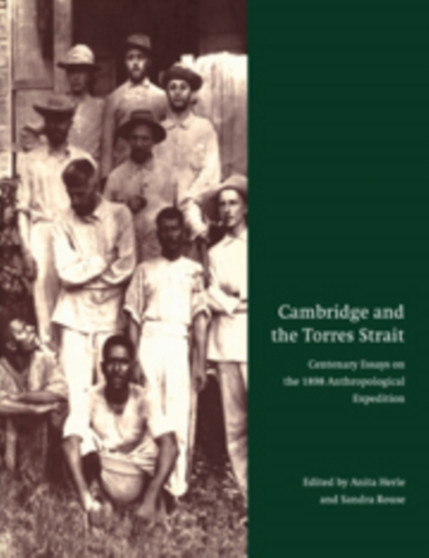 Cambridge and the Torres Strait : Centenary Essays on the 1898 Anthropological Expedition