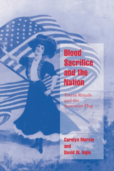 Blood Sacrifice and the Nation : Totem Rituals and the American Flag