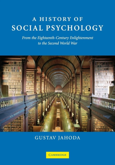 A History of Social Psychology : From the Eighteenth-Century Enlightenment to the Second World War