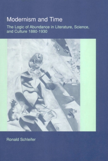 Modernism and Time : The Logic of Abundance in Literature, Science, and Culture, 1880-1930