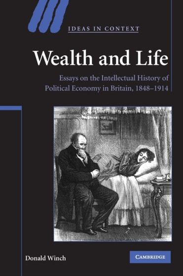 Wealth and Life : Essays on the Intellectual History of Political Economy in Britain, 1848-1914