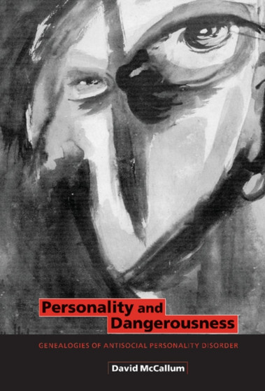 Personality and Dangerousness : Genealogies of Antisocial Personality Disorder