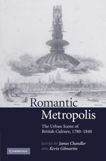 Romantic Metropolis : The Urban Scene of British Culture, 1780-1840