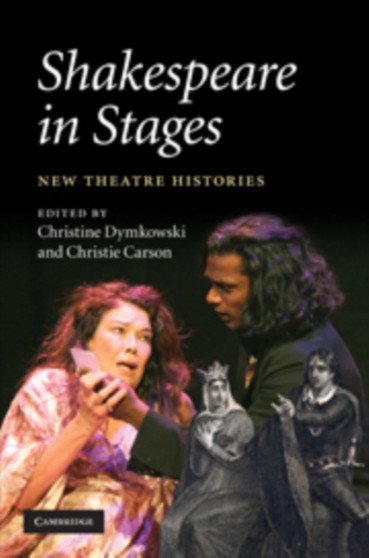 Shakespeare in Stages : New Theatre Histories