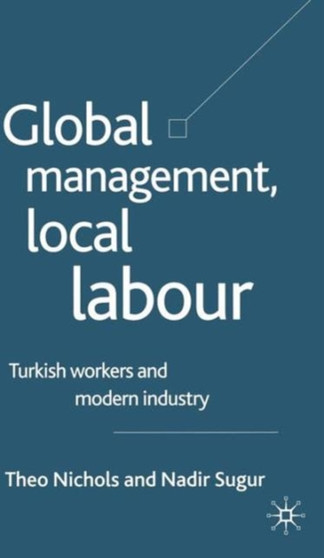 Global Management, Local Labour : Turkish Workers and Modern Industry