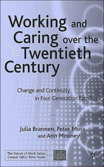 Working and Caring over the Twentieth Century : Change and Continuity in Four-Generation Families