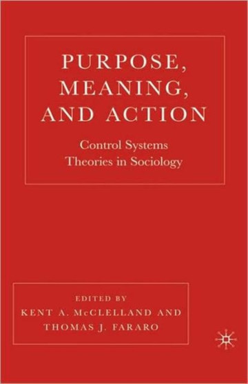 Purpose, Meaning, and Action : Control Systems Theories in Sociology