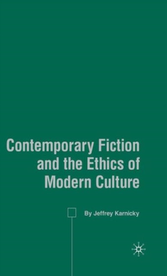 Contemporary Fiction and the Ethics of Modern Culture Contemporary Fiction and the Ethics of Modern Culture
