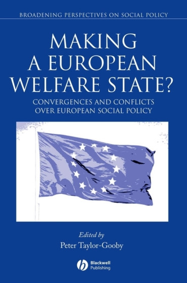 Making a European Welfare State? : Convergences and Conflicts Over European Social Policy