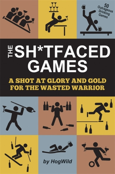 The Sh*tfaced Games : A Shot at Glory and Gold for the Wasted Warrior by HogWild HogWild - Paperback The Sh*tfaced Games : A Shot at Glory and Gold for the Wasted Warrior by HogWild HogWild - Paperback