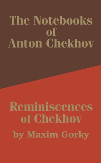 The Notebooks of Anton Chekhov : Reminiscences of Chekhov