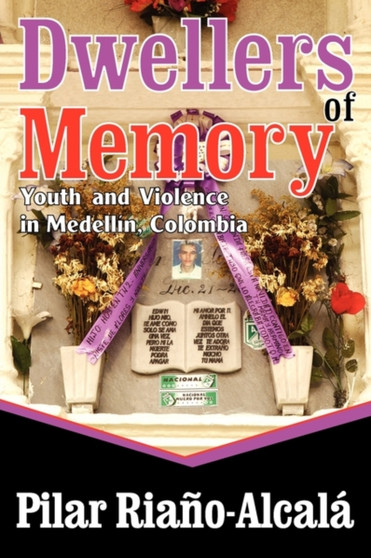 Dwellers of Memory : Youth and Violence in Medellin, Colombia