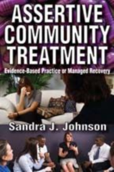 Assertive Community Treatment : Evidence-based Practice or Managed Recovery