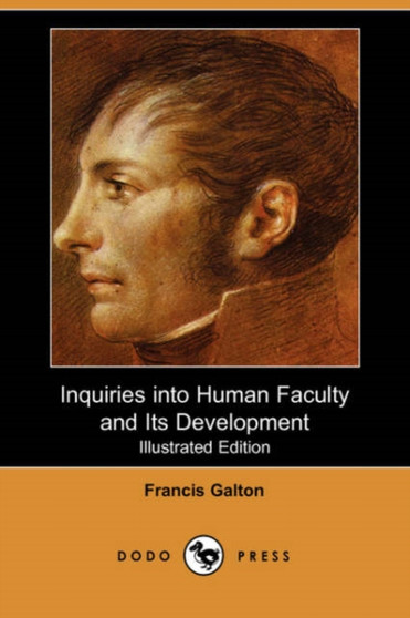 Inquiries Into Human Faculty and Its Development (Illustrated Edition)
