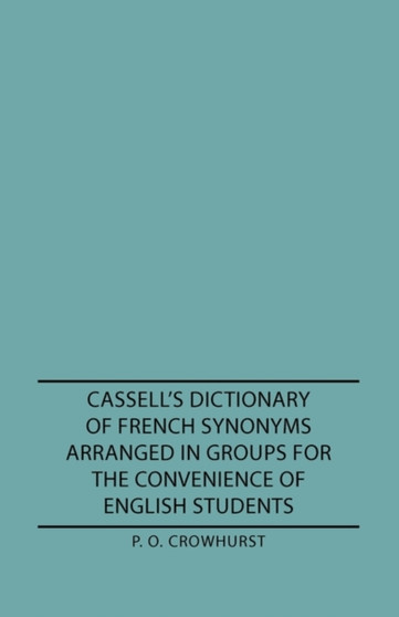 Cassell's Dictionary Of French Synonyms Arranged In Groups For The Convenience Of English Students