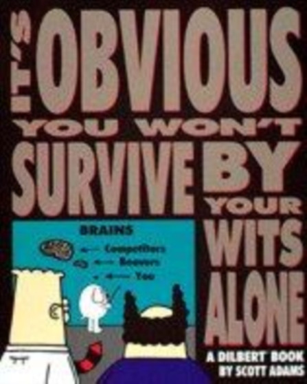 Dilbert : It's Obvious You Won't Survive by Your Wits Alone by Scott Adams - Paperback