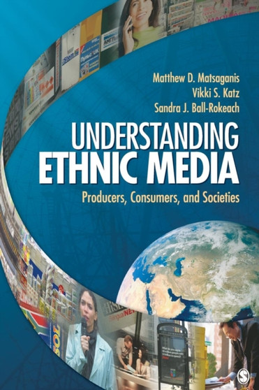 Understanding Ethnic Media : Producers, Consumers, and Societies